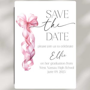 May include: Save the Date card with a pink ribbon bow. The card says "Save the Date" and "Please join us to celebrate Ellie on her graduation from West Nassau High School June 09, 2025".