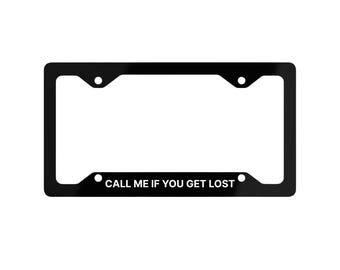 Call Me If You Get Lost License Plate, Metal License Plate Frame, Unique Car Accessory, Custom Vehicle Decor, Funny Statement Frame,