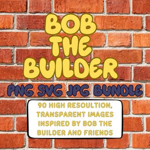May include: Image bundle featuring the text "BOB THE BUILDER" in yellow bubble letters. Below, it reads "PNG SVG JPG BUNDLE." A white rectangle contains text about 90 high-resolution, transparent images inspired by Bob the Builder.