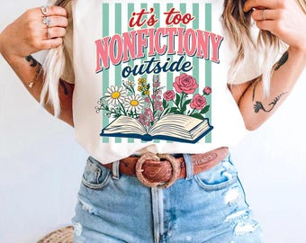 Es demasiado de no ficción afuera PNG, diseño de camiseta para amantes de los libros, gráfico floral de libro abierto, sublimación de lector, descarga PNG para amantes de los libros