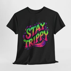 Stay Trippy Shirt for Raves, Music Festival, Concert, Neon Glow Dance Party | Psychedelic Clothing for Men or Women | Drippy Melting Tshirt