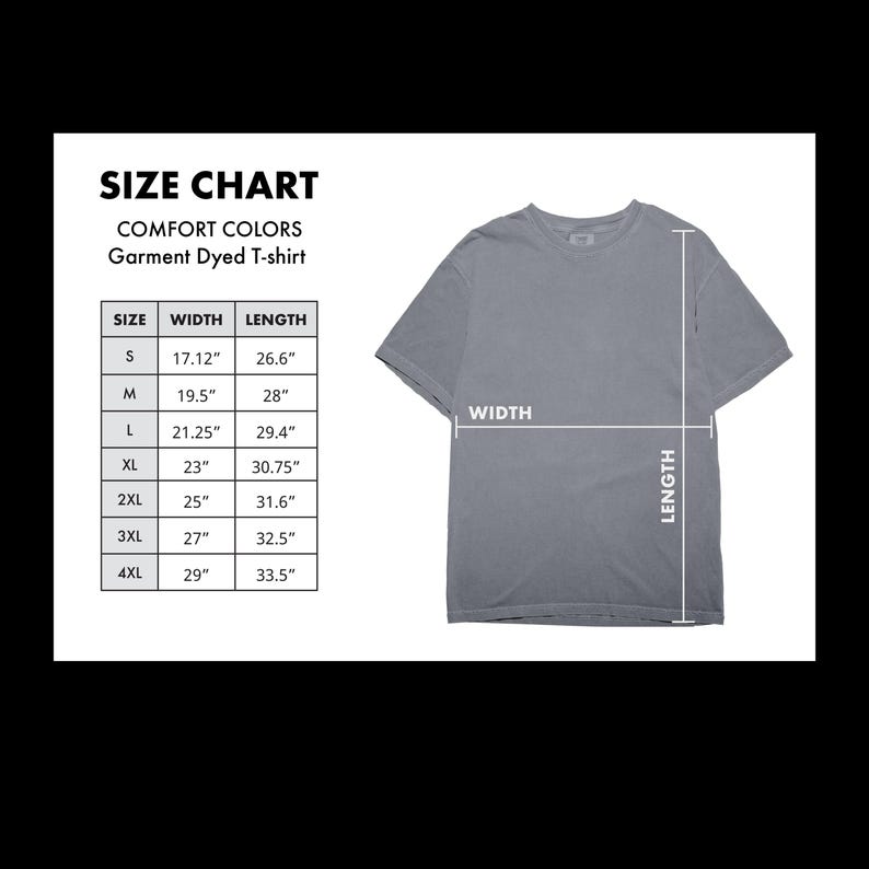 May include: A gray Comfort Colors garment-dyed t-shirt with a size chart. The chart lists sizes S to 4XL, with corresponding width and length measurements in inches. The shirt's width is measured at 17.12" to 29" and length at 26.6" to 33.5".