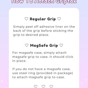 May include: Instructions on how to attach a Griptok phone grip. The text is on a white background with a pink and purple gradient. The instructions are divided into two sections: Regular Grip and MagSafe Grip.