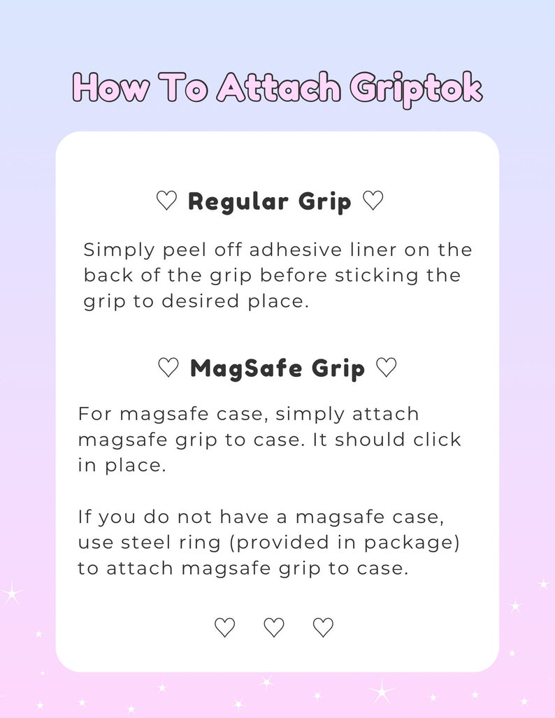 May include: Instructions on how to attach a Griptok phone grip. The text is on a white background with a pink and purple gradient. The instructions are divided into two sections: Regular Grip and MagSafe Grip.
