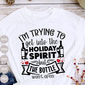 I&#39;m trying to get into the holiday spirit SVG, Holiday SVG, Wine Svg, Bottle Svg, Cricut cut files