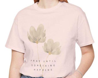 Camiseta inspiradora "Ora hasta que algo suceda", camiseta de oración cómoda para mamá cristiana, camiseta de iglesia para mamá, ideas de regalos cristianos.