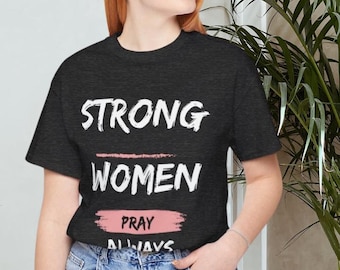 Camiseta "Mujeres fuertes siempre oran", camiseta de oración, camiseta de oración, ideas de regalos cristianos de oración para mujeres