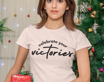 Celebrate Your Victories T-Shirt, Victory Shirt, Celebration Shirt, Christian Gift Ideas for Women.