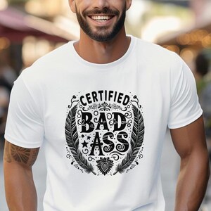 CERTIFIED BAD ASS T-shirt, Heavy Cotton Tee, Bold Statement Top, Edgy Unisex Shirt, Cool Graphic Tee Shirt