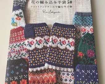 50 Knitting Patterns for Floral Knitted Gloves - Winter accessories knitted with Shetland wool - Japanese Craft Book
