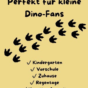 May include: A light yellow sign featuring black dinosaur footprints and the text: Perfekt f&uuml;r kleine Dino-Fans, Kindergarten, Vorschule, Zuhause, Regentage, Kreative Auszeit. The design includes checkmarks next to each of the five listed items.