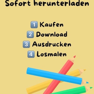 May include: A light yellow graphic featuring the text "Sofort herunterladen" followed by a numbered list: "1 Kaufen", "2 Download", "3 Ausdrucken", and "4 Losmalen". Below the text are four colored pencils in blue, red, yellow, and green.
