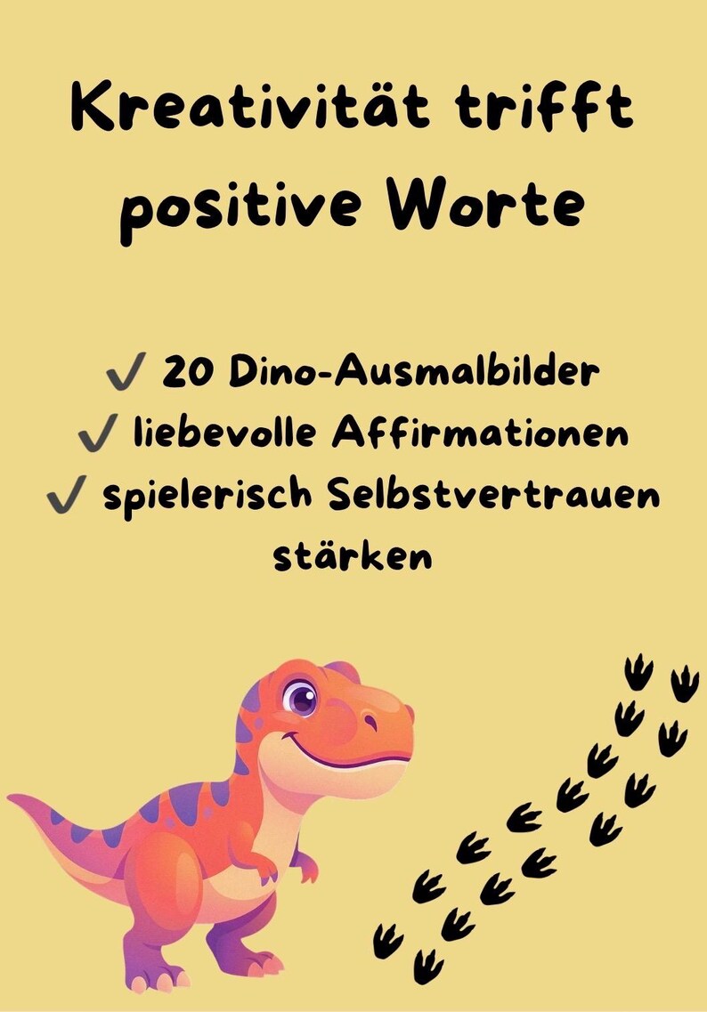 May include: A light yellow poster featuring a cartoon dinosaur with orange and purple spots, black dinosaur footprints, and German text that reads Kreativit&auml;t trifft positive Worte, 20 Dino-Ausmalbilder, liebevolle Affirmationen, spielerisch Selbstvertrauen st&auml;rken.