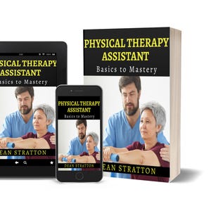 May include: An image of a book, tablet, and smartphone displaying the cover of "Physical Therapy Assistant: Basics to Mastery" by Dean Stratton. The cover features a man assisting a woman with exercise, with text in yellow and white.