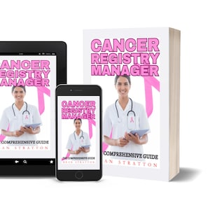 May include: An image of a book, tablet, and smartphone displaying the cover of "Cancer Registry Manager." The book and devices show a woman in a white coat with a stethoscope and pink ribbon. The text "The Comprehensive Guide" and author's name are also visible.