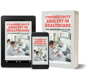 Cybersecurity Analyst in Healthcare - Complete Guide to Data Protection, Cyber Threat Management and Compliance