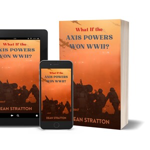 Peut inclure: Image d'un livre, d'une tablette et d'un smartphone affichant la couverture de "What If the Axis Powers Won WWII?" de Dean Stratton. La couverture présente des soldats et du matériel militaire sur fond de ciel orange.