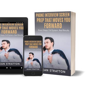 May include: An image featuring a book, a tablet, and a smartphone, all displaying the same cover art. The cover reads "PHONE INTERVIEW SCREEN PREP THAT MOVES YOU FORWARD" with the author's name, Dean Stratton, at the bottom. The book is white with a gray title.