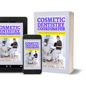 Cosmetic Dentistry Coordinator - Complete Guide to Patient Care, Dental Practice Management and Treatment Coordination