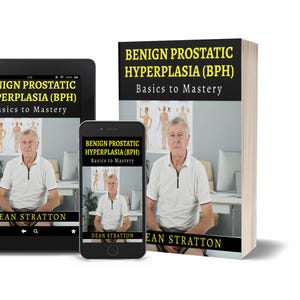 May include: An image showcasing a book, tablet, and smartphone, all displaying the title "BENIGN PROSTATIC HYPERPLASIA (BPH) Basics to Mastery" by Dean Stratton. The book is upright, while the tablet and phone show the book's cover.