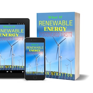 Peut inclure: Un livre, une tablette et un smartphone affichent la couverture de "What If Renewable Energy Discovered First ?" Le livre et les appareils montrent un ciel bleu avec des éoliennes. Le nom de l'auteur, Dean Stratton, est visible.