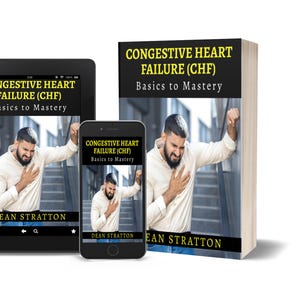 May include: An image featuring a book, tablet, and smartphone, all displaying the cover of "Congestive Heart Failure (CHF) Basics to Mastery" by Dean Stratton. The book is upright, while the tablet and phone show the cover image. The book cover and digital displays feature a man clutching his chest.