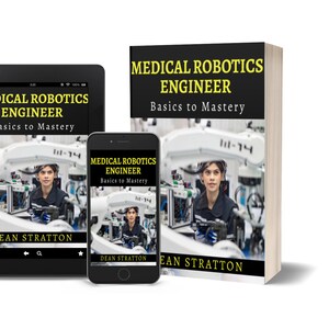 以下が含まれることがあります： 書籍、タブレット、スマートフォンに、Dean Stratton著「Medical Robotics Engineer: Basics to Mastery」の表紙が表示されています。表紙にはロボットアームの前にいる人物が描かれています。タイトルは黒い背景に黄色の文字で表示されています。
