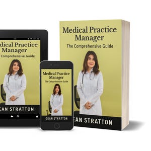 May include: An image showing a book, tablet, and smartphone, all displaying the cover of "Medical Practice Manager: The Comprehensive Guide." The cover features a woman in a white coat and the author's name, Dean Stratton.