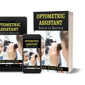 May include: An image of a book, tablet, and smartphone displaying the title "OPTOMETRIC ASSISTANT Basics to Mastery" by Dean Stratton. The book is upright, while the tablet and phone show the book's cover. The image features a person undergoing an eye exam.
