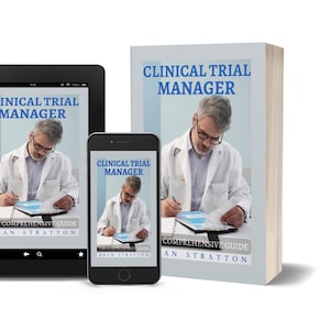 May include: An image featuring a book, tablet, and smartphone, all displaying the cover of "Clinical Trial Manager." The book and devices show a man in a white coat, writing. The text "The Comprehensive Guide" and the author's name, Dean Stratton, are also visible.