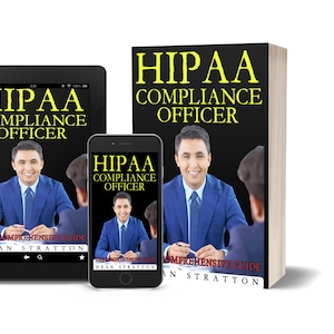 May include: An image of a book, tablet, and smartphone, all displaying the cover of "HIPAA Compliance Officer." The book and devices feature a man in a blue suit. The book also has the text "The Comprehensive Guide" and the author's name, Dean Stratton.