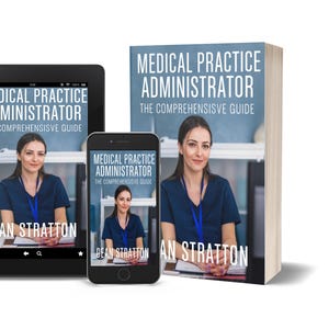 May include: An image of a book, tablet, and smartphone displaying the cover of "Medical Practice Administrator: The Comprehensive Guide" by Dean Stratton and An Stratton. The book and devices show a woman in a blue top.