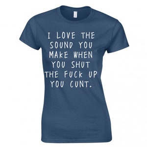 Shut up cunt tshirt/cunt tshirt/offensive cunt teet/funny sexy top/womens short sleeved cotton tshirt