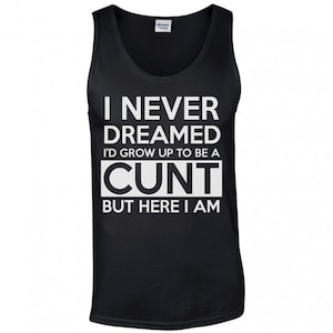 cunt vest/offensive tank/never dreamed id be a cunt vest/stag hen party/offensive vest/sleeveless cotton mens vest