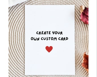 Create Your Own Card, Custom Greeting Card, Card For Him, For Her, For Them, Own Text, Custom Birthday Card, Personalised Gift For Him, Gift