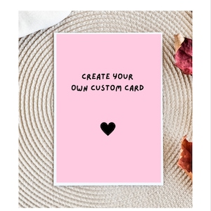 Create Your Own Card, Custom Greeting Card, Card For Him, For Her, For Them, Own Text, Custom Birthday Card, Personalized Greeting Cards