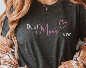 Best Mom Ever T-Shirt with Heart, Mom T-Shirt, Mothersday Gift, Birthday Gift for Moms, Best Mom Ever Mom Gift Cute Gift for Moms Mama Shirt