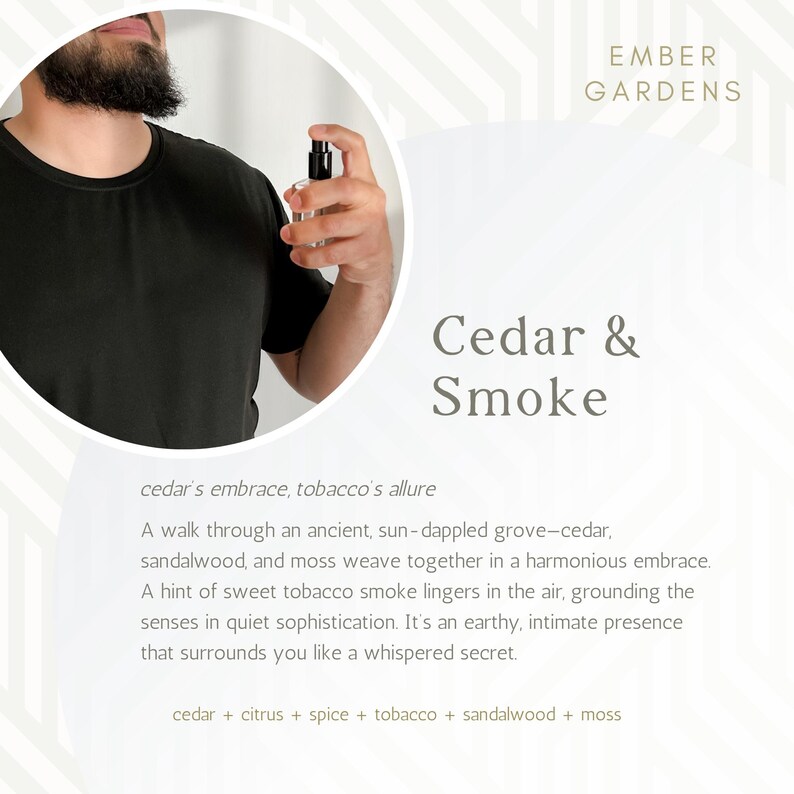 Peut inclure: Un flacon de parfum en verre transparent avec un vaporisateur noir est tenu par une personne. Le flacon est &eacute;tiquet&eacute; "Cedar & Smoke" avec la marque "Ember Gardens". La description mentionne le c&egrave;dre, le tabac, le bois de santal et la mousse.