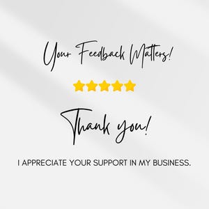 May include: A white digital graphic featuring the black cursive text Your Feedback Matters! above five yellow stars. Below the stars is the black cursive text Thank you! followed by the capitalized black text I APPRECIATE YOUR SUPPORT IN MY BUSINESS.