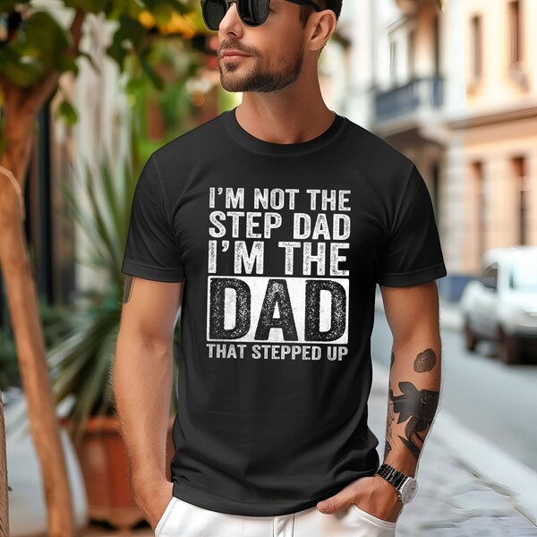 Father's Day Png, I'm not the step Dad I'm the Dad that Stepped Up Png, Bonus Dad Png, Best Step Dad Png, Best Dad Png, Step-Dad Png