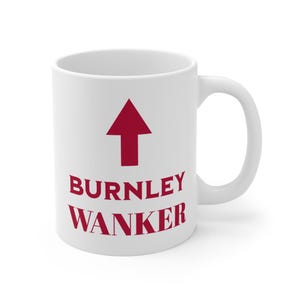 Funny Burnley Mug, Burnley Fc Mug, Burnley Gift for him, Funny football mug, Burnley fc gift