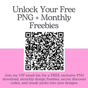 May include: A white background with the text "Unlock Your Free PNG + Monthly Freebies" in a stylized font. A black and white QR code is centered below the text. The bottom of the image has text that reads "Join my VIP email list for a FREE exclusive PNG download..."