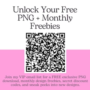 May include: A white background with the text "Unlock Your Free PNG + Monthly Freebies" in a stylized font. A black and white QR code is centered below the text. The bottom of the image has text that reads "Join my VIP email list for a FREE exclusive PNG download..."