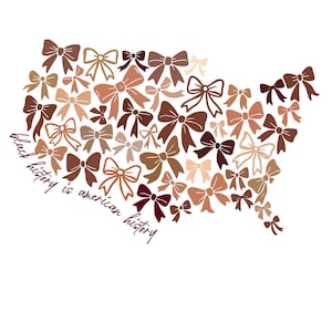 May include: An illustration of the United States map made up of various brown bows. The words "black history is american history" are written in a cursive font along the bottom left side of the map.