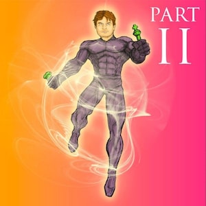 May include: Digital illustration of a superhero in a purple suit, holding green objects, with energy emanating from his hands. The background transitions from orange to pink, with the text "PART II" in white.