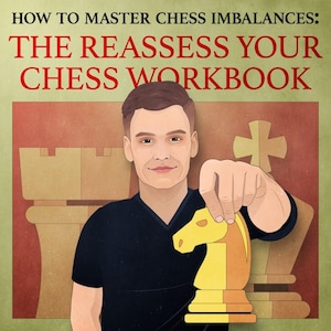 Op de afbeelding: Illustratie van een persoon die een gele schaakridder vasthoudt, met de tekst "HOW TO MASTER CHESS IMBALANCES: THE REASSESS YOUR CHESS WORKBOOK" in het rood. De achtergrond toont schaakstukken en een rode achtergrond.