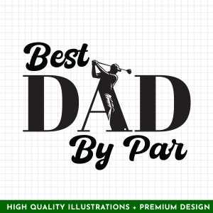 May include: Black and white graphic design with a golfer silhouette and the text "Best Dad By Par".