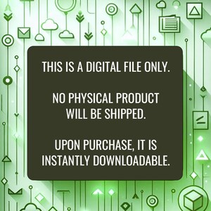 May include: A green digital graphic with a white box containing the text: "THIS IS A DIGITAL FILE ONLY. NO PHYSICAL PRODUCT WILL BE SHIPPED. UPON PURCHASE, IT IS INSTANTLY DOWNLOADABLE."