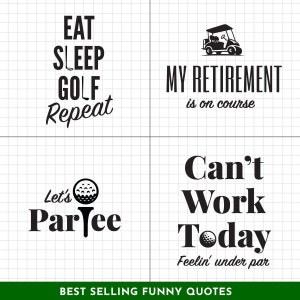 May include: Four black and white illustrations with golf-themed puns. The first illustration says "Eat Sleep Golf Repeat". The second illustration shows a golf cart and says "My Retirement is on Course". The third illustration shows a golf ball on a tee and says "Let's Parlee". The fourth illustration says "Can't Work Today Feelin' under par".