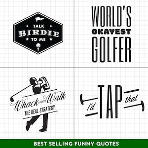 May include: Four black and white illustrations of funny golf quotes. The first quote is "Talk Birdie to Me". The second quote is "World's Okayest Golfer". The third quote is "Whack and Walk, The Real Strategy". The fourth quote is "I'd Tap That".